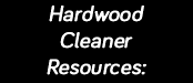 Hardwood Cleaner Resources - Cleaners For All Your Flooring Needs Hardwood Cleaner Resources - Cleaners For All Your Flooring Needs